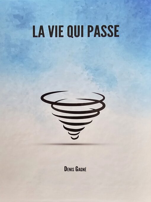 Title details for La vie qui passe by Denis Gagné - Wait list